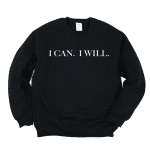 I can I will sweatshirt