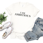 i am ambitious shirt