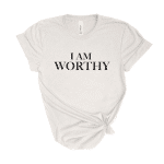 i am worthy shirt